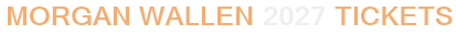 Morgan Wallen 2027 Tickets